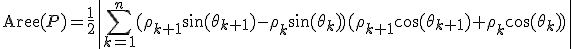 3${\rm Aire}(P)=\displaystyle\frac{1}{2}\left|\displaystyle\sum_{k=1}^n(\rho_{k+1}\sin(\theta_{k+1})-\rho_{k}\sin(\theta_{k}))(\rho_{k+1}\cos(\theta_{k+1})+\rho_{k}\cos(\theta_{k}))\right|